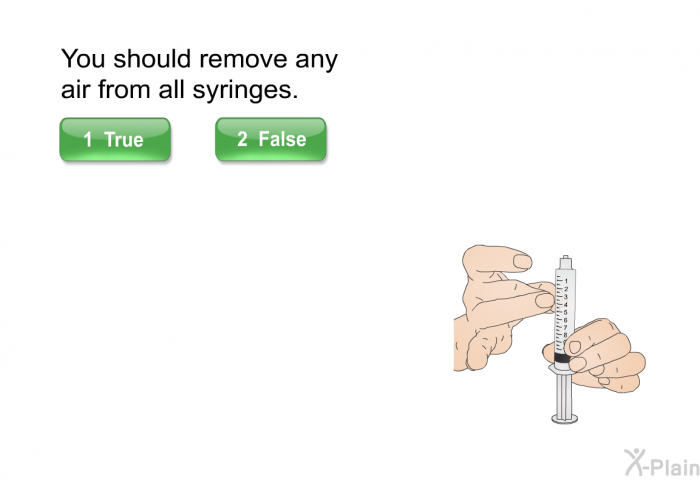 You should remove any air from all syringes.