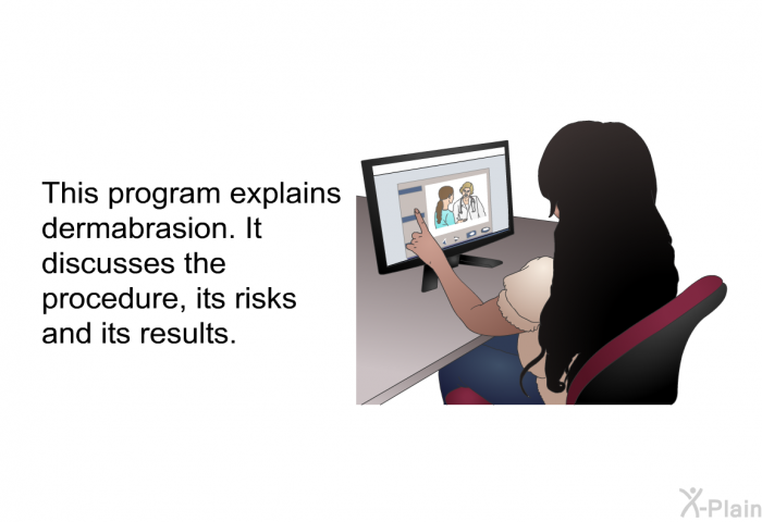 This health information explains dermabrasion. It discusses the procedure, its risks and its results.