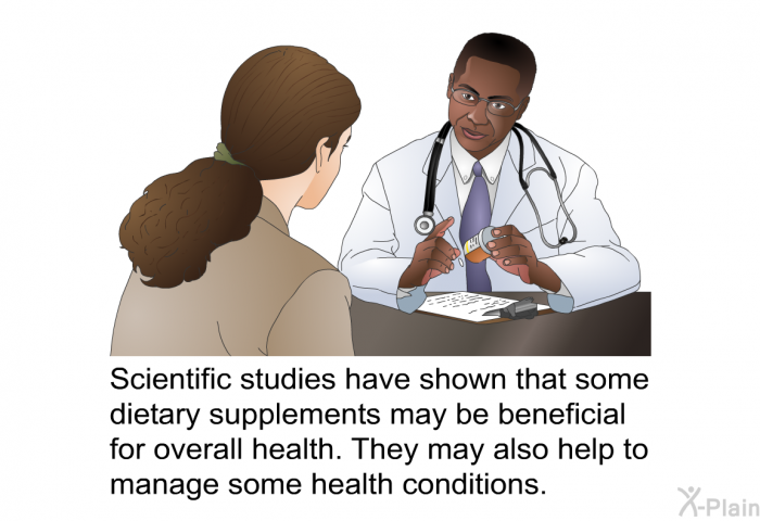 Scientific studies have shown that some dietary supplements may be beneficial for overall health. They may also help to manage some health conditions.