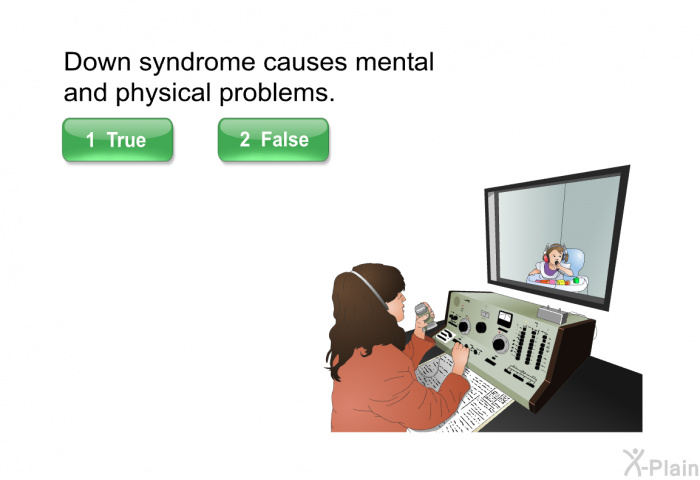 Down syndrome causes mental and physical problems.