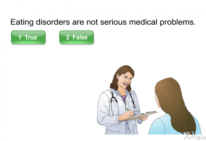 Eating disorders are not serious medical problems.