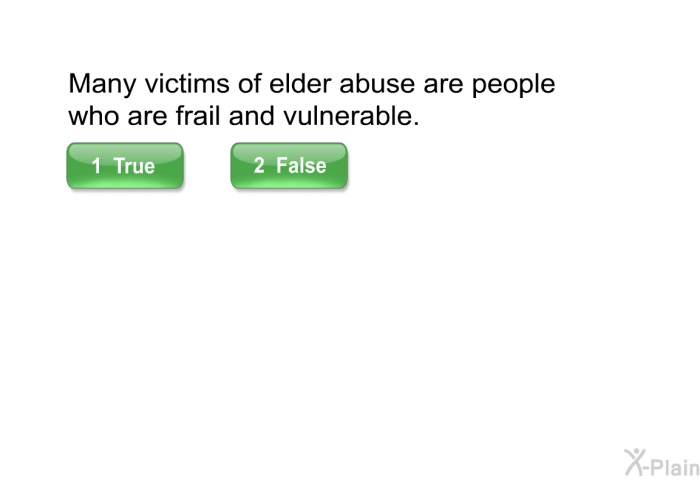 Many victims of elder abuse are people who are frail and vulnerable.