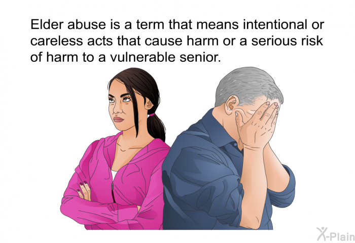 Elder abuse is a term that means intentional or careless acts that cause harm or a serious risk of harm to a vulnerable senior.