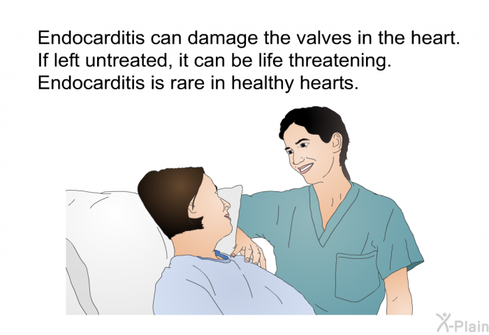 Endocarditis can damage the valves in the heart. If left untreated, it can be life threatening. Endocarditis is rare in healthy hearts.