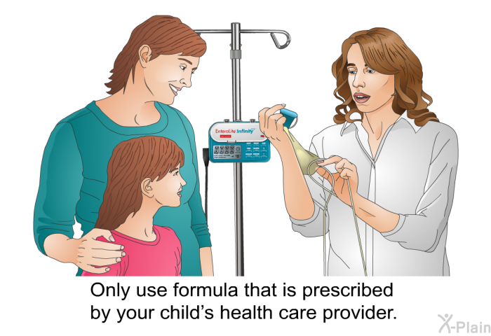 Only use formula that is prescribed by your child's health care provider.