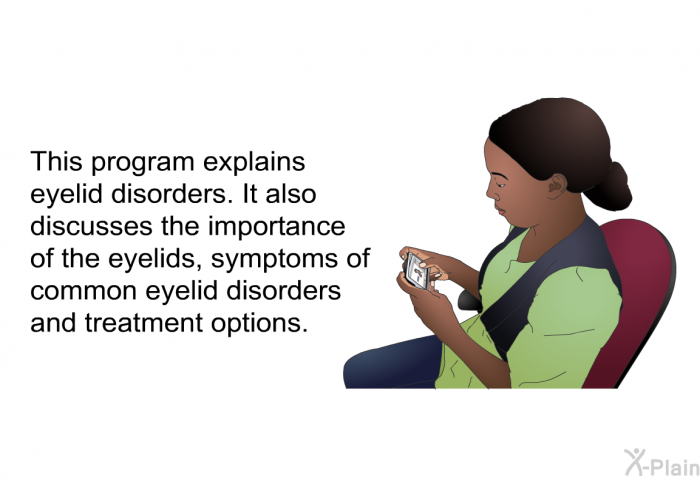 This health information explains eyelid disorders. It also discusses the importance of the eyelids, symptoms of common eyelid disorders and treatment options.