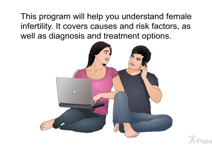 This health information will help you understand female infertility. It covers causes and risk factors, as well as diagnosis and treatment options.