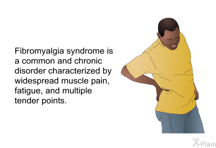 Fibromyalgia syndrome is a common and chronic disorder characterized by widespread muscle pain, fatigue, and multiple tender points.