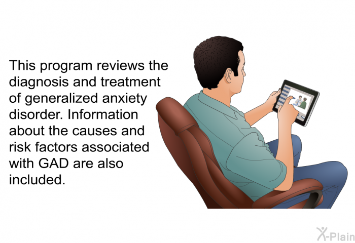 This health information reviews the diagnosis and treatment of generalized anxiety disorder. Information about the causes and risk factors associated with GAD are also included.