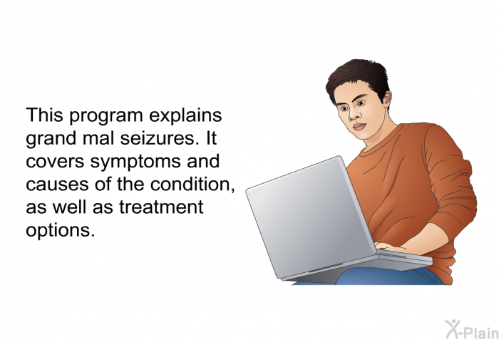 This health information explains grand mal seizures. It covers symptoms and causes of the condition, as well as treatment options.