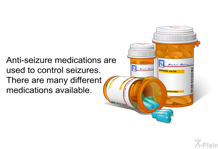 Anti-seizure medications are used to control seizures. There are many different medications available.