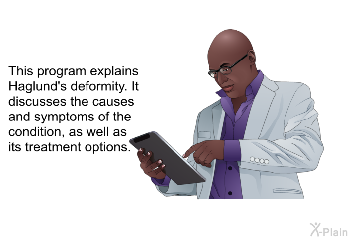 This health information explains Haglund's deformity. It discusses the causes and symptoms of the condition, as well as its treatment options.