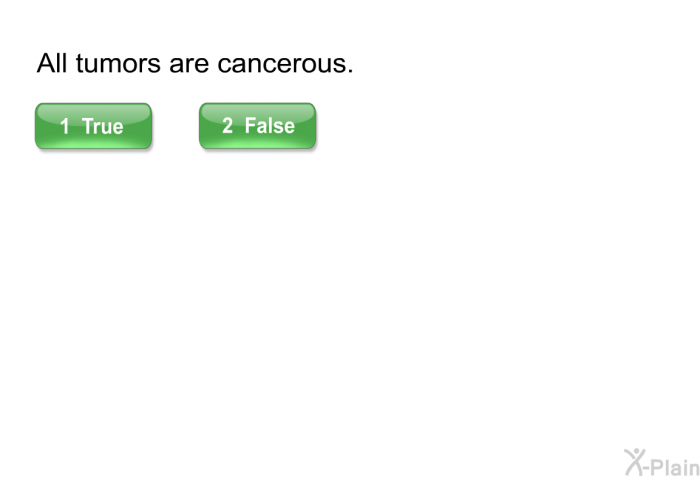 All tumors are cancerous.