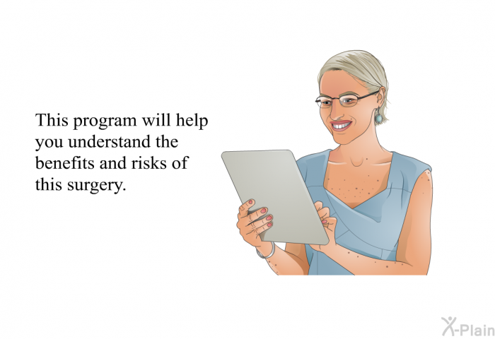 This health information will help you understand the benefits and risks of this surgery.