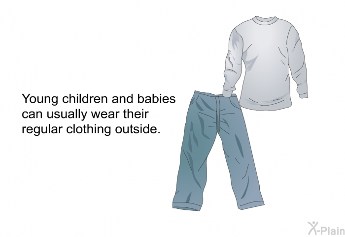 Young children and babies can usually wear their regular clothing outside.