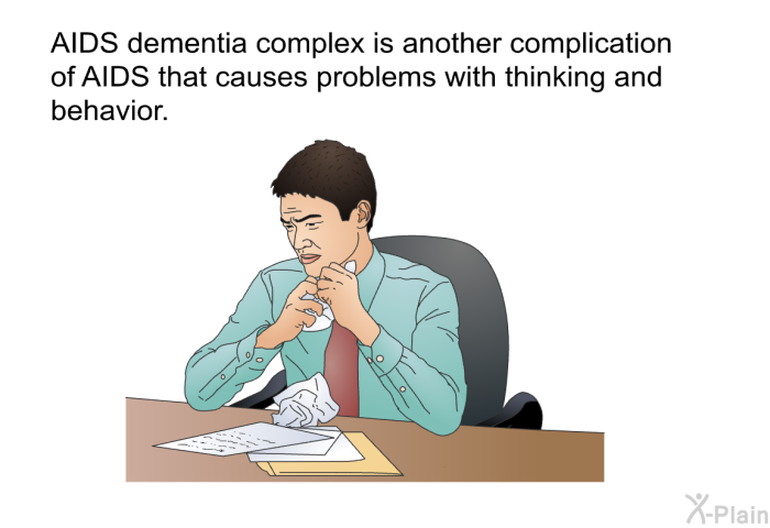 AIDS dementia complex is another complication of AIDS that causes problems with thinking and behavior.
