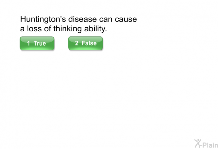 Huntington's disease can cause a loss of thinking ability.