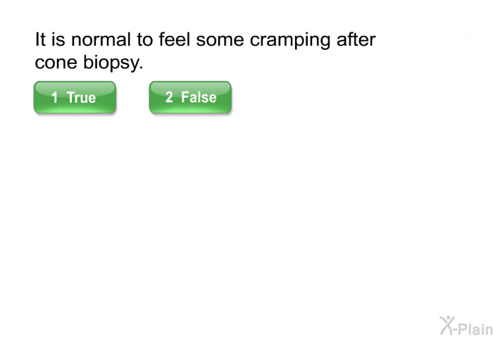 It is normal to feel some cramping after cone biopsy.