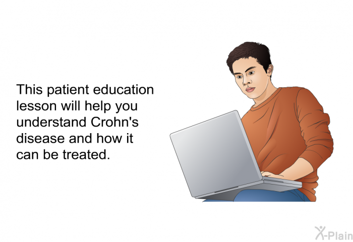 This health information will help you understand Crohn's disease and how it can be treated.