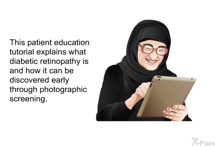 This health information explains what diabetic retinopathy is and how it can be discovered early through photographic screening.