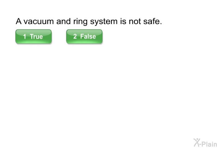 A vacuum and ring system is not safe.