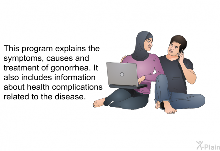 This health information explains the symptoms, causes and treatment of gonorrhea. It also includes information about health complications related to the disease.