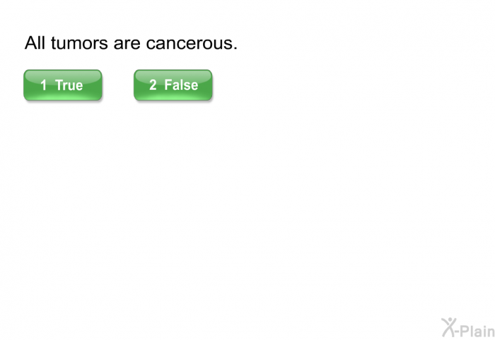 All tumors are cancerous.