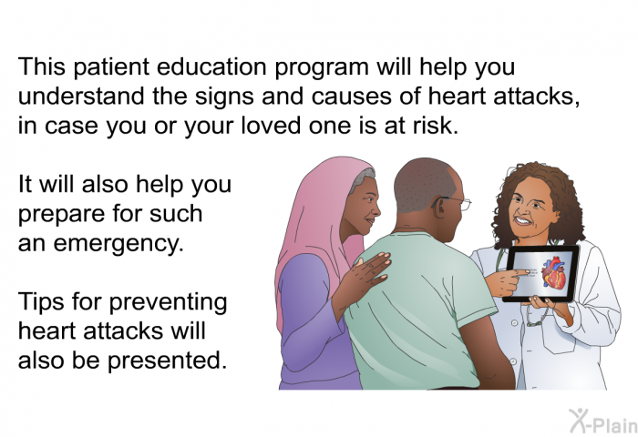 This health information will help you understand the signs and causes of heart attacks, in case you or your loved one is at risk. It will also help you prepare for such an emergency. Tips for preventing heart attacks will also be presented.