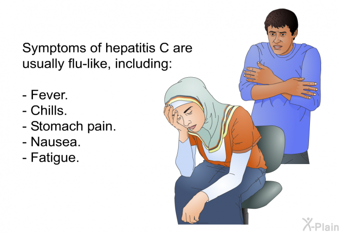 Symptoms of hepatitis C are usually flu-like, including:  Fever. Chills. Stomach pain. Nausea. Fatigue.