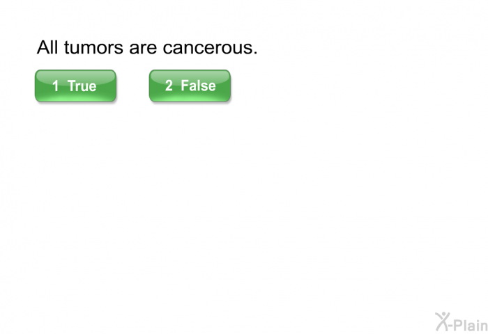 All tumors are cancerous.