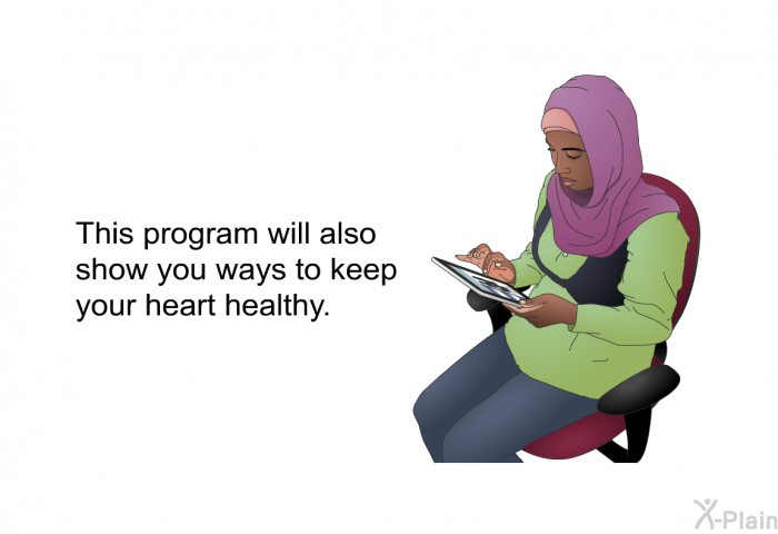 This health information will also show you ways to keep your heart healthy.