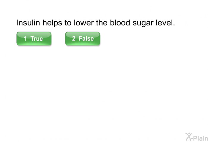 Insulin helps to lower the blood sugar level.