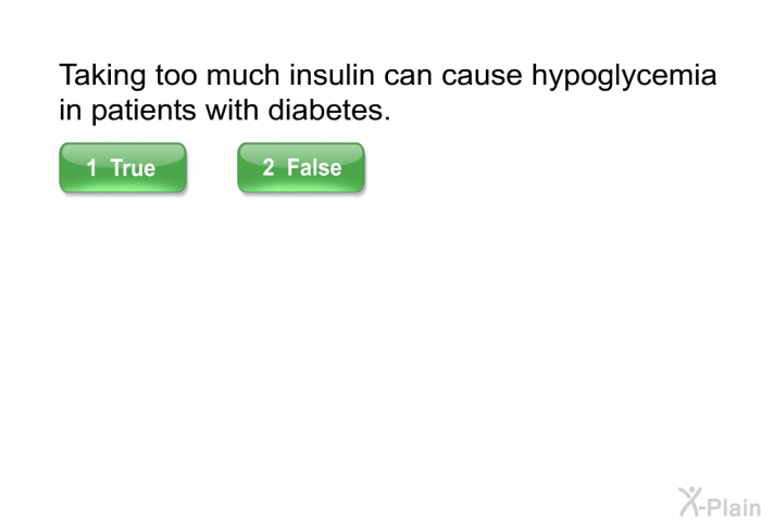 Taking too much insulin can cause hypoglycemia in patients with diabetes.