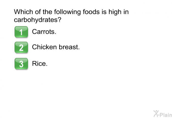 Which of the following foods is high in carbohydrates?  Carrots. Chicken breast. Rice.