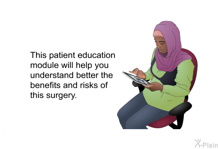 This health information will help you understand better the benefits and risks of this surgery.