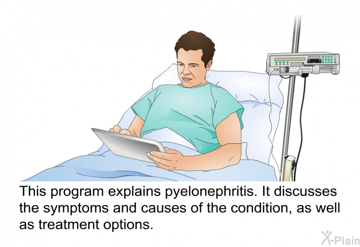 This health information explains pyelonephritis. It discusses the symptoms and causes of the condition, as well as treatment options.