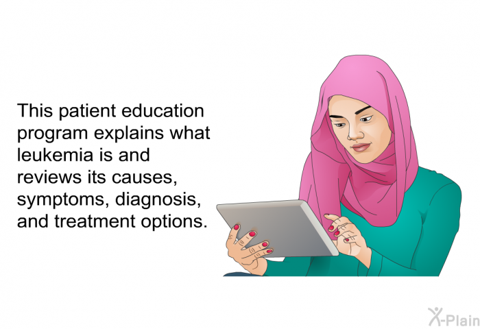 This health information explains what leukemia is and reviews its causes, symptoms, diagnosis, and treatment options.