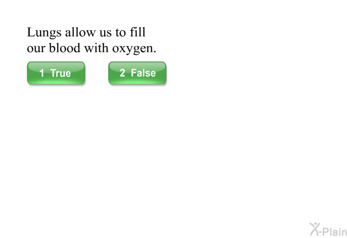 Lungs allow us to fill our blood with oxygen.