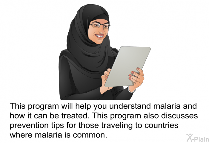 This health information will help you understand malaria and how it can be treated. This health information also discusses prevention tips for those traveling to countries where malaria is common.