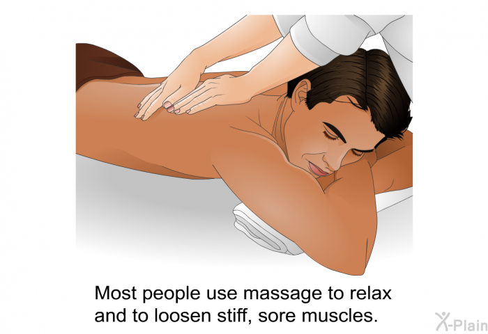 Most people use massage to relax and to loosen stiff, sore muscles.