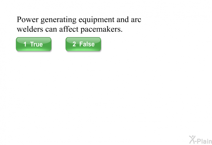 Power generating equipment and arc welders can affect pacemakers.