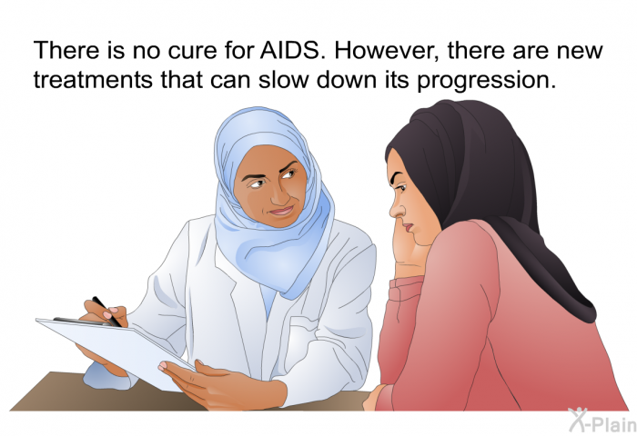 There is no cure for AIDS. However, there are new treatments that can slow down its progression.