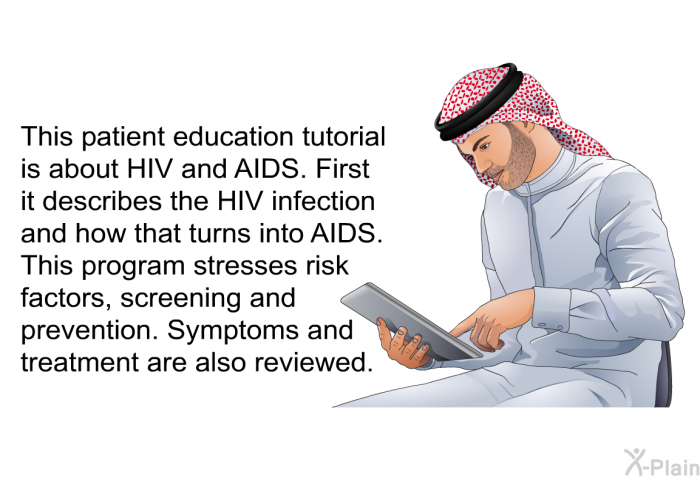 This health information is about HIV and AIDS. First it describes the HIV infection and how that turns into AIDS. This information stresses risk factors, screening and prevention. Symptoms and treatment are also reviewed.