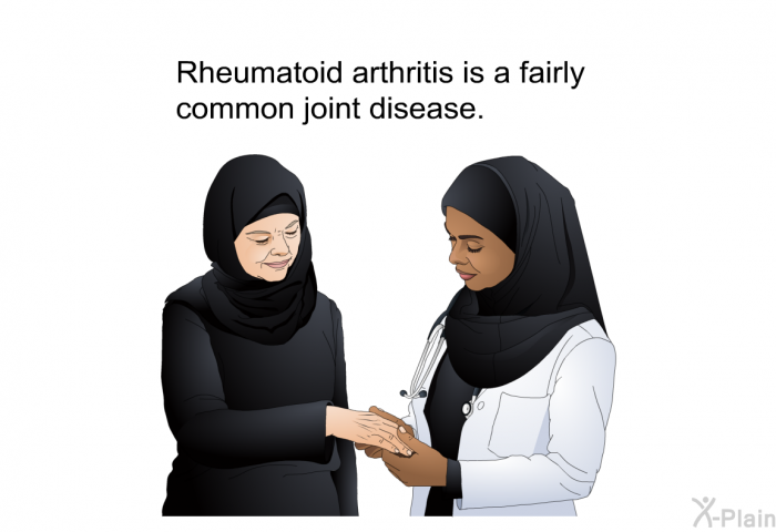 Rheumatoid arthritis is a fairly common joint disease.