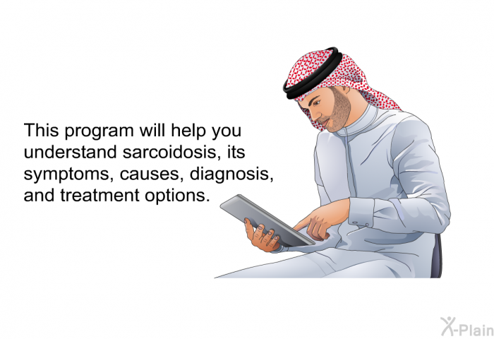 This health information will help you understand sarcoidosis, its symptoms, causes, diagnosis, and treatment options.