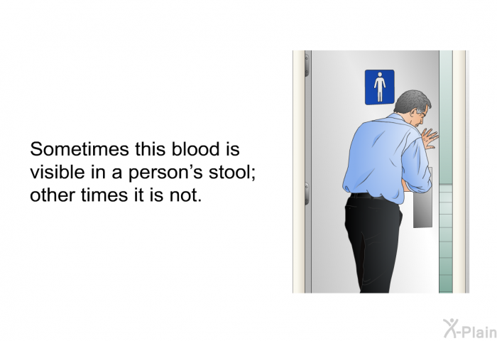 Sometimes this blood is visible in a person's stool; other times it is not.