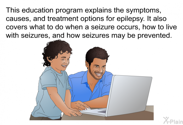 This health information explains the symptoms, causes, and treatment options for epilepsy. It also covers what to do when a seizure occurs, how to live with seizures, and how seizures may be prevented.