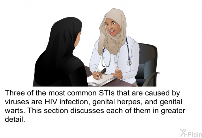 Three of the most common STIs that are caused by viruses are HIV infection, genital herpes, and genital warts. This section discusses each of them in greater detail.