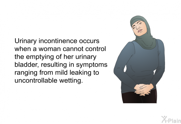 Urinary incontinence occurs when a woman cannot control the emptying of her urinary bladder, resulting in symptoms ranging from mild leaking to uncontrollable wetting.