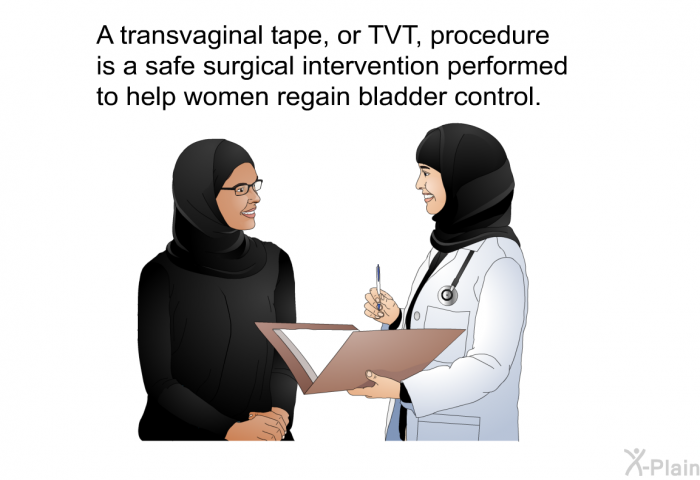 A transvaginal tape, or TVT, procedure is a safe surgical intervention performed to help women regain bladder control.
